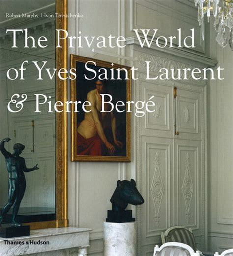 the private world of yves saint laurent & pierre berge|The Private World of Yves Saint Laurent and Pierre .